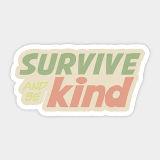 Survive and be Kind Sticker